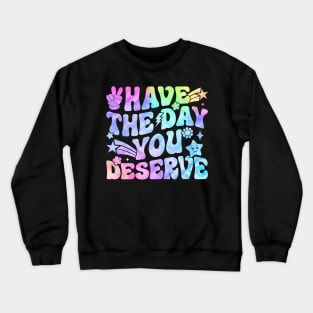 Have the day you deserve pastel design Crewneck Sweatshirt